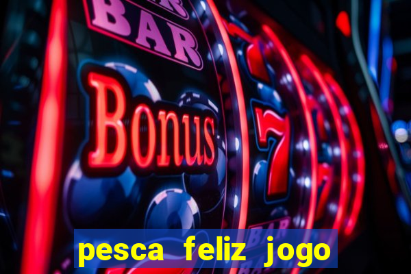 pesca feliz jogo cassino download